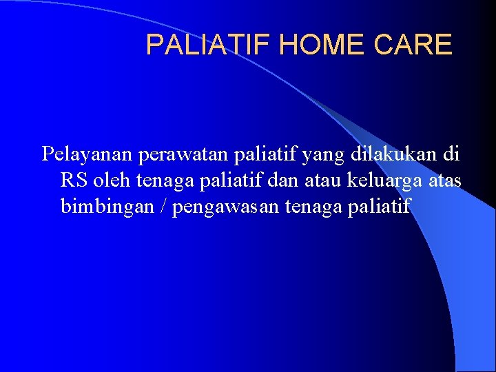 PALIATIF HOME CARE Pelayanan perawatan paliatif yang dilakukan di RS oleh tenaga paliatif dan