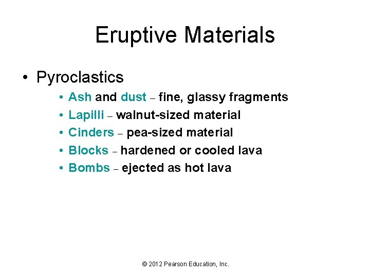Eruptive Materials • Pyroclastics • • • Ash and dust – fine, glassy fragments