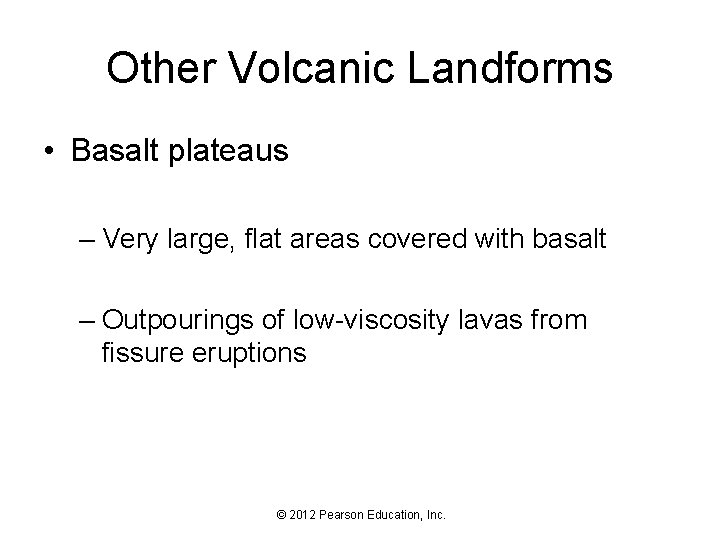 Other Volcanic Landforms • Basalt plateaus – Very large, flat areas covered with basalt