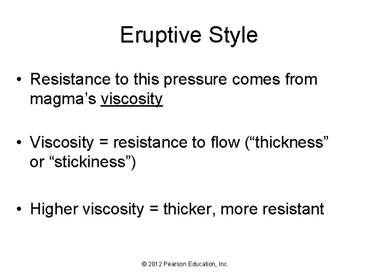 Eruptive Style • Resistance to this pressure comes from magma’s viscosity • Viscosity =