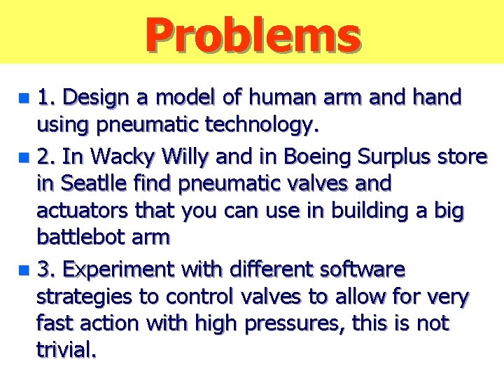 Problems 1. Design a model of human arm and hand using pneumatic technology. n
