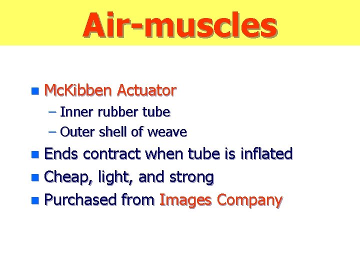 Air-muscles n Mc. Kibben Actuator – Inner rubber tube – Outer shell of weave