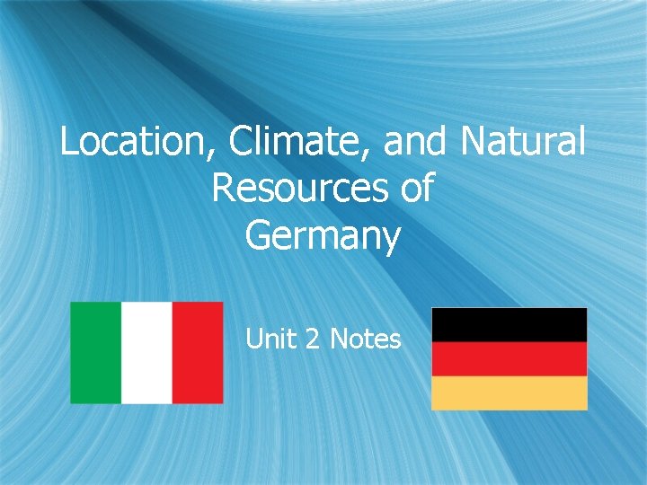 Location, Climate, and Natural Resources of Germany Unit 2 Notes 