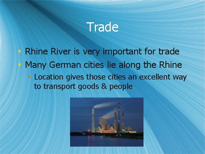 Trade s Rhine River is very important for trade s Many German cities lie