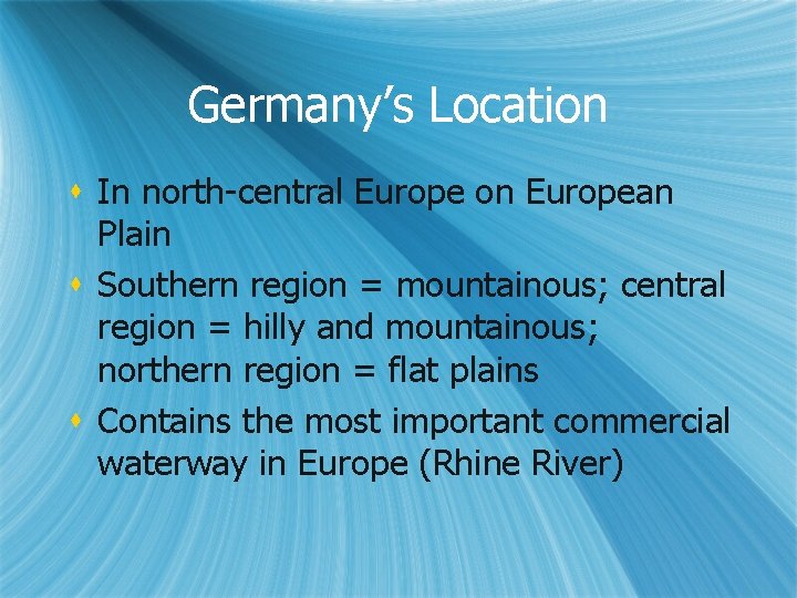 Germany’s Location s In north-central Europe on European Plain s Southern region = mountainous;
