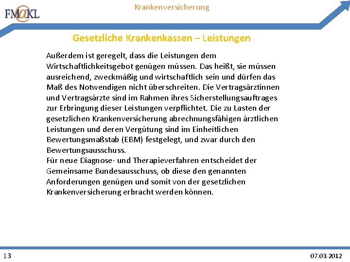 Krankenversicherung Gesetzliche Krankenkassen – Leistungen Außerdem ist geregelt, dass die Leistungen dem Wirtschaftlichkeitsgebot genügen Krankenversicherung Gesetzliche Krankenkassen – Leistungen Außerdem ist geregelt, dass die Leistungen dem Wirtschaftlichkeitsgebot genügen