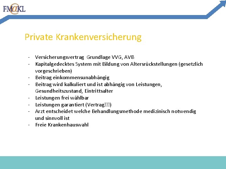 Private Krankenversicherung - Versicherungsvertrag Grundlage VVG, AVB - Kapitalgedecktes System mit Bildung von Altersrückstellungen Private Krankenversicherung - Versicherungsvertrag Grundlage VVG, AVB - Kapitalgedecktes System mit Bildung von Altersrückstellungen