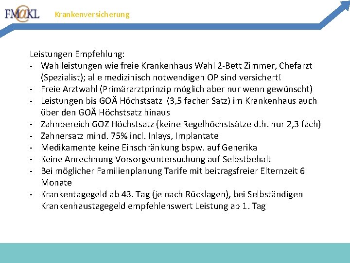 Krankenversicherung Leistungen Empfehlung: - Wahlleistungen wie freie Krankenhaus Wahl 2 -Bett Zimmer, Chefarzt (Spezialist); Krankenversicherung Leistungen Empfehlung: - Wahlleistungen wie freie Krankenhaus Wahl 2 -Bett Zimmer, Chefarzt (Spezialist);