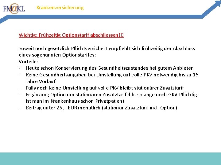Krankenversicherung Wichtig: Frühzeitig Optionstarif abschliessen!!! Soweit noch gesetzlich Pflichtversichert empfiehlt sich frühzeitig der Abschluss Krankenversicherung Wichtig: Frühzeitig Optionstarif abschliessen!!! Soweit noch gesetzlich Pflichtversichert empfiehlt sich frühzeitig der Abschluss