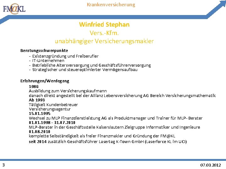 Krankenversicherung Winfried Stephan Vers. -Kfm. unabhängiger Versicherungsmakler Beratungsschwerpunkte - Existenzgründung und Freiberufler - IT-Unternehmen Krankenversicherung Winfried Stephan Vers. -Kfm. unabhängiger Versicherungsmakler Beratungsschwerpunkte - Existenzgründung und Freiberufler - IT-Unternehmen