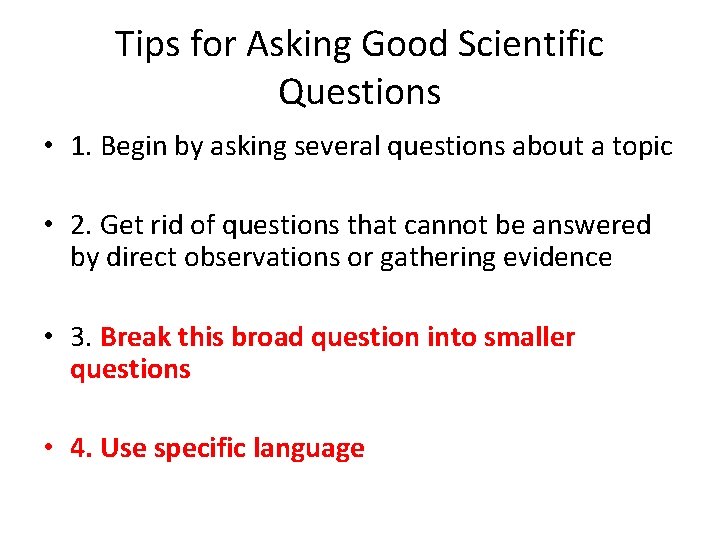 Tips for Asking Good Scientific Questions • 1. Begin by asking several questions about