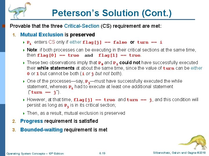 Peterson’s Solution (Cont. ) n Provable that the three Critical-Section (CS) requirement are met: