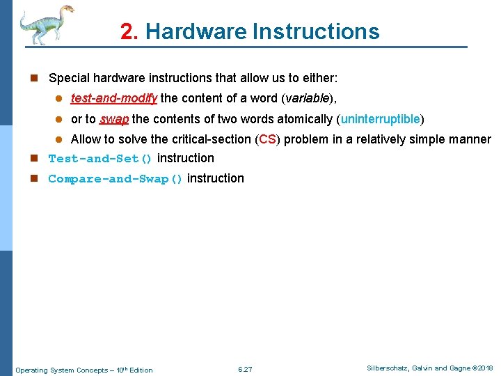 2. Hardware Instructions n Special hardware instructions that allow us to either: l test-and-modify