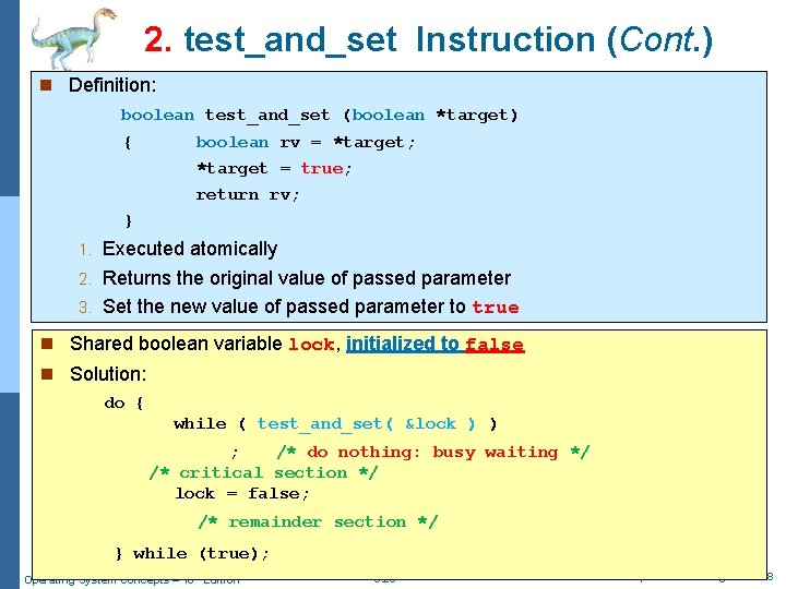 2. test_and_set Instruction (Cont. ) n Definition: boolean test_and_set (boolean *target) { boolean rv