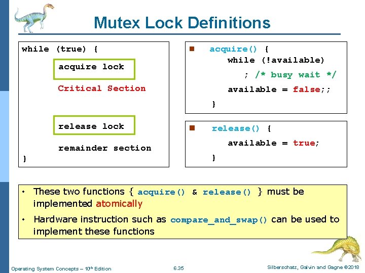 Mutex Lock Definitions while (true) { n acquire lock acquire() { while (!available) ;