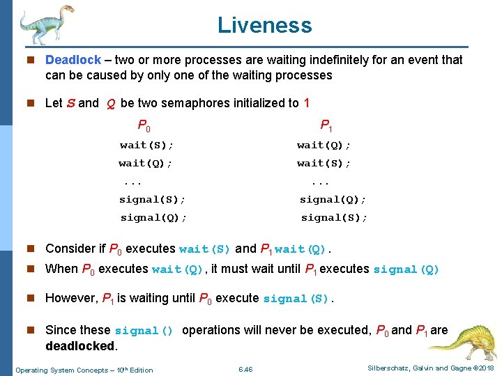 Liveness n Deadlock – two or more processes are waiting indefinitely for an event