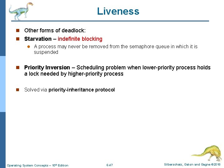 Liveness n Other forms of deadlock: n Starvation – indefinite blocking l A process