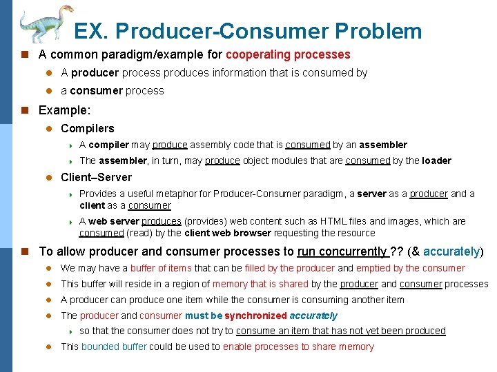 EX. Producer-Consumer Problem n A common paradigm/example for cooperating processes l A producer process