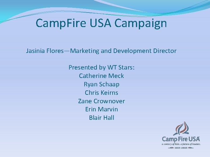 Camp. Fire USA Campaign Jasinia Flores—Marketing and Development Director Presented by WT Stars: Catherine