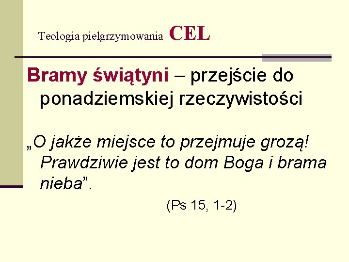 Teologia pielgrzymowania CEL Bramy świątyni – przejście do ponadziemskiej rzeczywistości „O jakże miejsce to