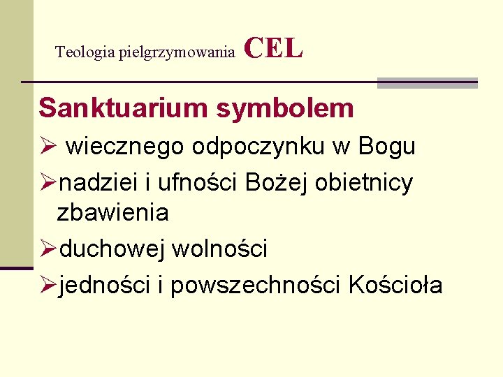 Teologia pielgrzymowania CEL Sanktuarium symbolem wiecznego odpoczynku w Bogu nadziei i ufności Bożej obietnicy