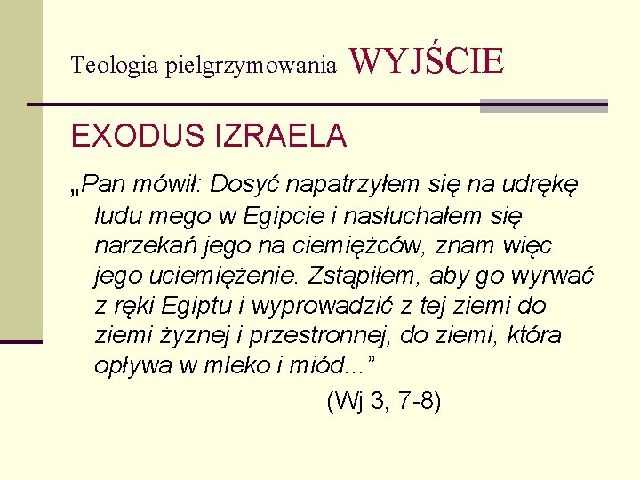 Teologia pielgrzymowania WYJŚCIE EXODUS IZRAELA „Pan mówił: Dosyć napatrzyłem się na udrękę ludu mego