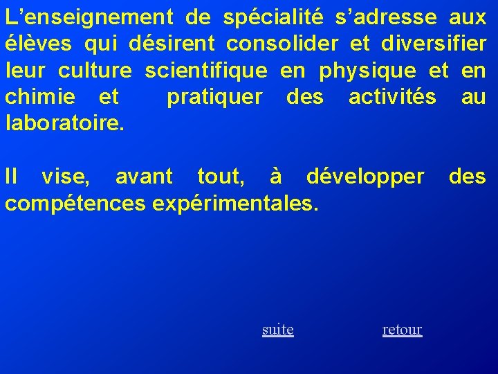 L’enseignement de spécialité s’adresse aux élèves qui désirent consolider et diversifier leur culture scientifique