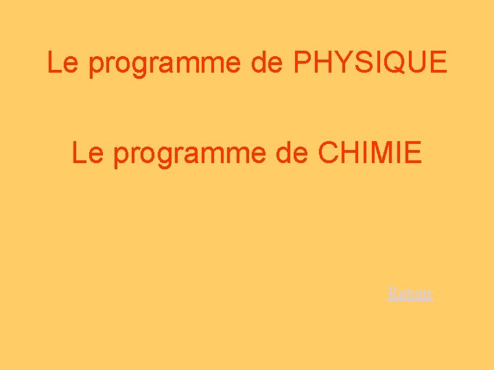 Le programme de PHYSIQUE Le programme de CHIMIE Retour 