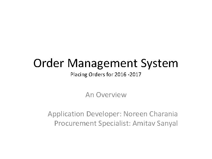 Order Management System Placing Orders for 2016 -2017 An Overview Application Developer: Noreen Charania