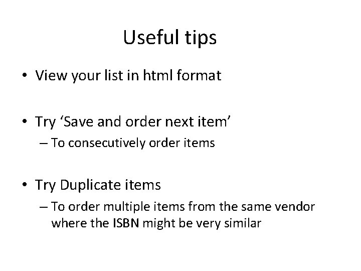 Useful tips • View your list in html format • Try ‘Save and order