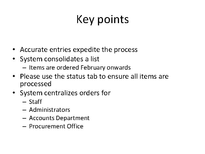 Key points • Accurate entries expedite the process • System consolidates a list –