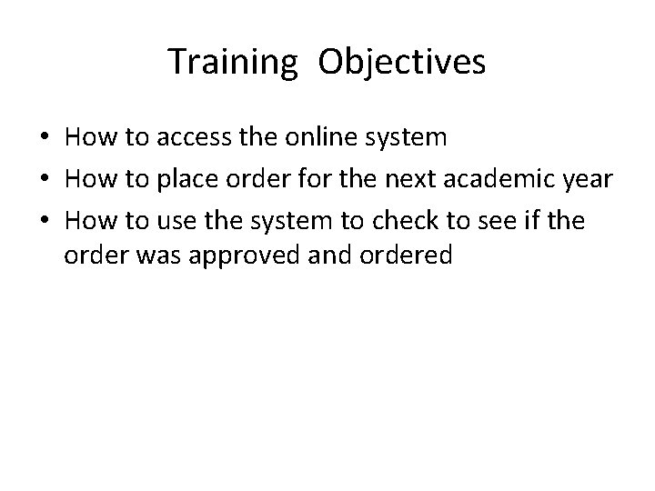 Training Objectives • How to access the online system • How to place order