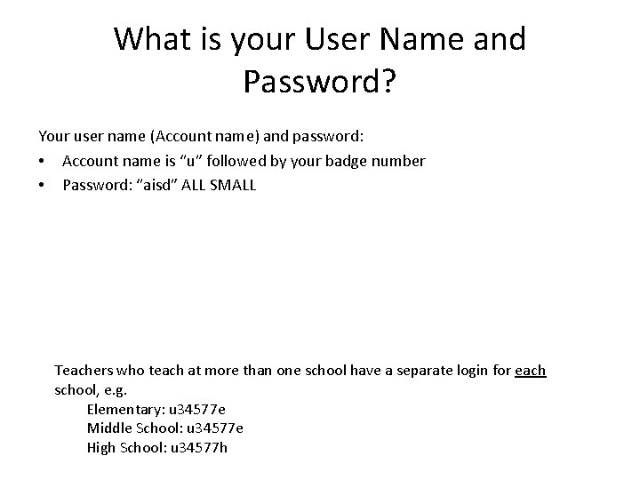 What is your User Name and Password? Your user name (Account name) and password: