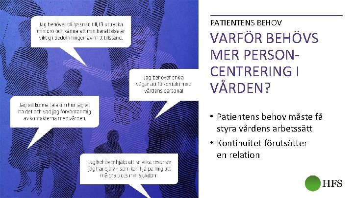 PATIENTENS BEHOV VARFÖR BEHÖVS MER PERSONCENTRERING I VÅRDEN? • Patientens behov måste få styra