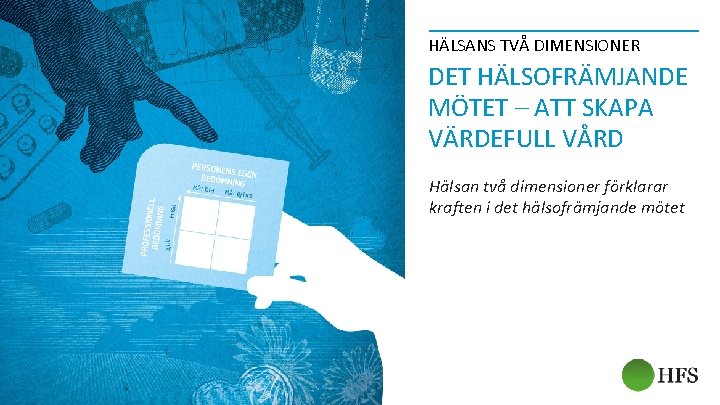 HÄLSANS TVÅ DIMENSIONER DET HÄLSOFRÄMJANDE MÖTET – ATT SKAPA VÄRDEFULL VÅRD Hälsan två dimensioner