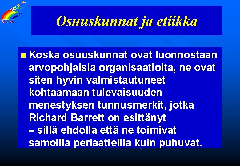 Osuuskunnat ja etiikka n Koska osuuskunnat ovat luonnostaan arvopohjaisia organisaatioita, ne ovat siten hyvin