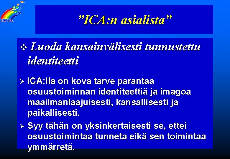 ”ICA: n asialista” v Luoda kansainvälisesti tunnustettu identiteetti ICA: lla on kova tarve parantaa ”ICA: n asialista” v Luoda kansainvälisesti tunnustettu identiteetti ICA: lla on kova tarve parantaa