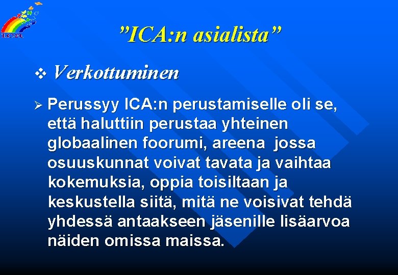 ”ICA: n asialista” v Verkottuminen Ø Perussyy ICA: n perustamiselle oli se, että haluttiin