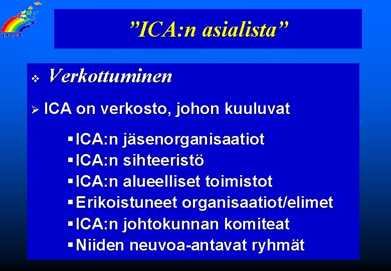 ”ICA: n asialista” v Verkottuminen Ø ICA on verkosto, johon kuuluvat § ICA: n