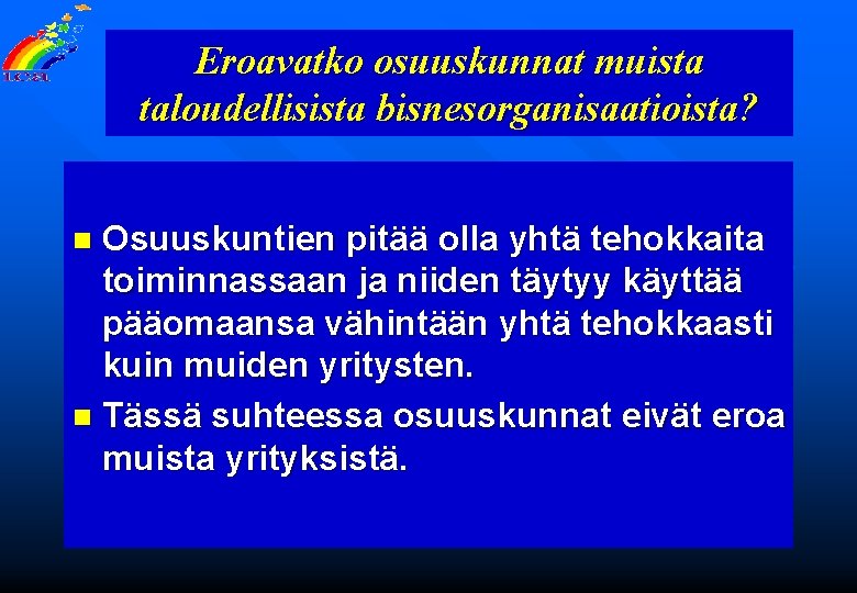 Eroavatko osuuskunnat muista taloudellisista bisnesorganisaatioista? Osuuskuntien pitää olla yhtä tehokkaita toiminnassaan ja niiden täytyy