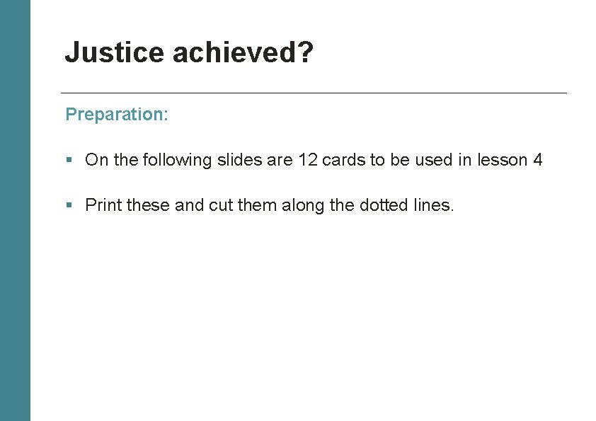 Justice achieved? Preparation: § On the following slides are 12 cards to be used