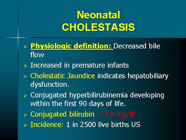 Neonatal CHOLESTASIS Ø Ø Ø Physiologic definition: Decreased bile flow Increased in premature infants Neonatal CHOLESTASIS Ø Ø Ø Physiologic definition: Decreased bile flow Increased in premature infants