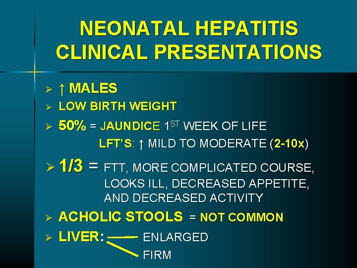 NEONATAL HEPATITIS CLINICAL PRESENTATIONS Ø ↑ MALES Ø LOW BIRTH WEIGHT Ø 50% = NEONATAL HEPATITIS CLINICAL PRESENTATIONS Ø ↑ MALES Ø LOW BIRTH WEIGHT Ø 50% =