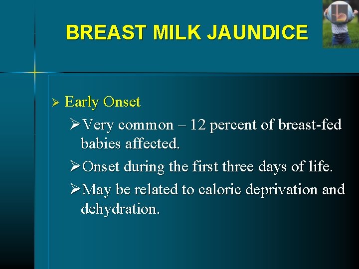 BREAST MILK JAUNDICE Ø Early Onset ØVery common – 12 percent of breast-fed babies BREAST MILK JAUNDICE Ø Early Onset ØVery common – 12 percent of breast-fed babies