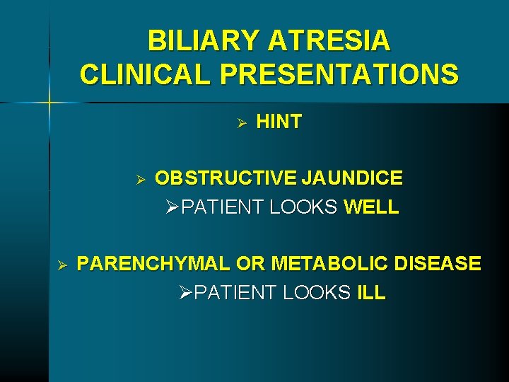BILIARY ATRESIA CLINICAL PRESENTATIONS Ø Ø Ø HINT OBSTRUCTIVE JAUNDICE ØPATIENT LOOKS WELL PARENCHYMAL BILIARY ATRESIA CLINICAL PRESENTATIONS Ø Ø Ø HINT OBSTRUCTIVE JAUNDICE ØPATIENT LOOKS WELL PARENCHYMAL