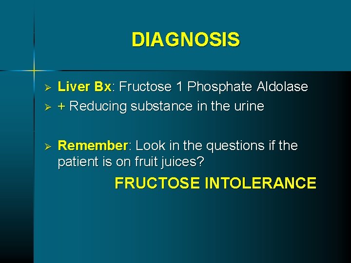 DIAGNOSIS Ø Ø Ø Liver Bx: Fructose 1 Phosphate Aldolase + Reducing substance in DIAGNOSIS Ø Ø Ø Liver Bx: Fructose 1 Phosphate Aldolase + Reducing substance in