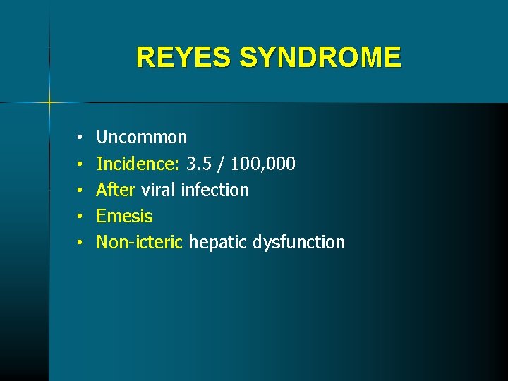 REYES SYNDROME • • • Uncommon Incidence: 3. 5 / 100, 000 After viral REYES SYNDROME • • • Uncommon Incidence: 3. 5 / 100, 000 After viral