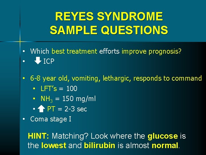 REYES SYNDROME SAMPLE QUESTIONS • Which best treatment efforts improve prognosis? • ICP • REYES SYNDROME SAMPLE QUESTIONS • Which best treatment efforts improve prognosis? • ICP •