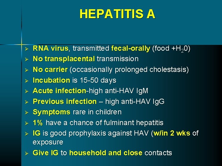 HEPATITIS A Ø Ø Ø Ø Ø RNA virus, transmitted fecal-orally (food +H 20) HEPATITIS A Ø Ø Ø Ø Ø RNA virus, transmitted fecal-orally (food +H 20)