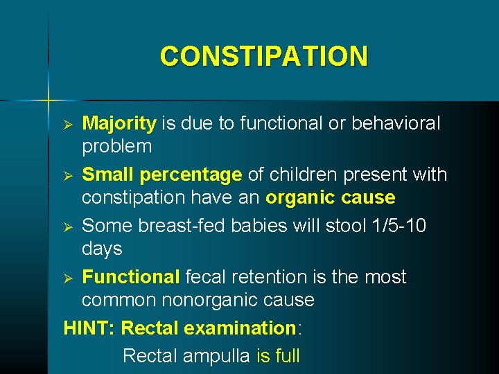 CONSTIPATION Majority is due to functional or behavioral problem Ø Small percentage of children CONSTIPATION Majority is due to functional or behavioral problem Ø Small percentage of children